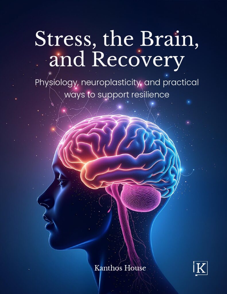 Stress-the-Brain-and-Recovery - Physiology, neuroplasticity, and practical ways to support resilience - Kanthos House